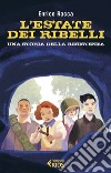 L’estate dei ribelli: Una storia della Resistenza. E-book. Formato EPUB ebook di Enrico Racca