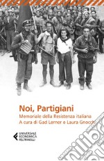 Noi, Partigiani: Memoriale della Resistenza italiana. E-book. Formato EPUB