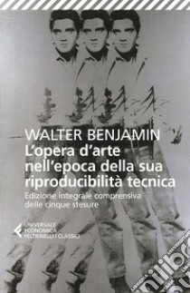 L'opera d'arte nell'epoca della sua riproducibilità tecnica: Edizione integrale comprensiva delle cinque stesure. E-book. Formato EPUB ebook di Walter  Benjamin