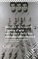 L'opera d'arte nell'epoca della sua riproducibilità tecnica: Edizione integrale comprensiva delle cinque stesure. E-book. Formato EPUB ebook