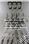 L'opera d'arte nell'epoca della sua riproducibilità tecnica: Edizione integrale comprensiva delle cinque stesure. E-book. Formato EPUB ebook di Walter  Benjamin