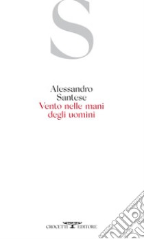 Vento nelle mani degli uomini. E-book. Formato EPUB ebook di Alessandro Santese