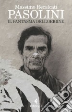 Pasolini: il fantasma dell'Origine. E-book. Formato EPUB ebook