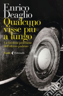 Qualcuno visse più a lungo: La favolosa protezione dell’ultimo padrino. E-book. Formato EPUB ebook di Enrico Deaglio