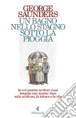 Un bagno nello stagno sotto la pioggia: In cui quattro scrittori russi tengono una master class sulla scrittura, la lettura e la vita. E-book. Formato EPUB ebook