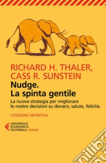 Nudge. La spinta gentile: La nuova strategia per migliorare le nostre decisioni su denaro, salute, felicità. L'edizione definitiva. E-book. Formato EPUB ebook di Richard Thaler