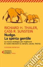 Nudge. La spinta gentile: La nuova strategia per migliorare le nostre decisioni su denaro, salute, felicità. L'edizione definitiva. E-book. Formato EPUB ebook