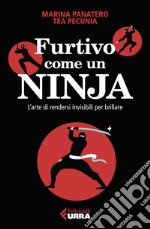 Furtivo come un Ninja: L'arte di rendersi invisibili per eccellere. E-book. Formato EPUB ebook