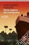 Storia segreta del Costaguana. E-book. Formato EPUB ebook di Juan Gabriel Vásquez