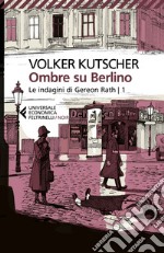 Ombre su Berlino: Le indagini di Gereon Rath - 1. E-book. Formato EPUB