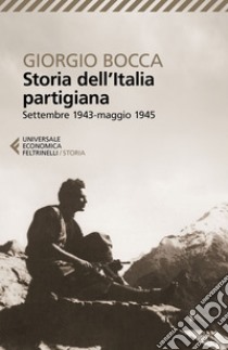 Storia dell'Italia partigiana: Settembre 1943-maggio 1945. E-book. Formato EPUB ebook di Giorgio Bocca