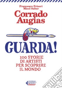 Guarda!: 100 storie di artisti per scoprire il mondo. E-book. Formato EPUB ebook di Corrado Augias