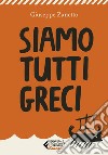 Siamo tutti greci. E-book. Formato EPUB ebook di Giuseppe Zanetto