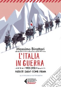 L'Italia in guerra: 1915-1918. Niente sarà come prima. E-book. Formato EPUB ebook di Massimo Birattari