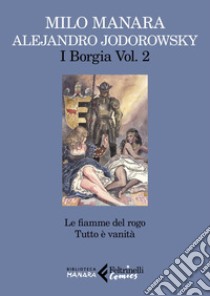 I Borgia, vol. 2: Le fiamme del rogo. Tutto è verità. E-book. Formato EPUB ebook di Milo  Manara