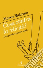 Cosa c'entra la felicità?: Una parola e quattro storie. E-book. Formato EPUB