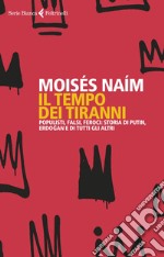 Il tempo dei tiranni: Populisti, falsi, feroci: storia di Putin, Erdogan e di tutti gli altri. E-book. Formato EPUB