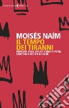 Il tempo dei tiranni: Populisti, falsi, feroci: storia di Putin, Erdogan e di tutti gli altri. E-book. Formato EPUB ebook di Moses Naim