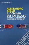 Il dominio del XXI secolo: Gli USA, la Cina e la minaccia della guerra tecnologica. E-book. Formato EPUB ebook di Alessandro Aresu