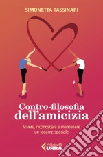 Contro-filosofia dell'amicizia: Vivere, riconoscere e mantenere un legame speciale. E-book. Formato EPUB ebook