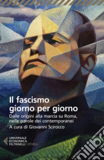 Il fascismo giorno per giorno: Dalle origini alla marcia su Roma nelle parole dei suoi contemporanei. E-book. Formato EPUB ebook di AA. VV.