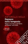 Danzare nella tempesta: Viaggio nella fragile perfezione del sistema immunitario. E-book. Formato EPUB ebook di Antonella  Viola