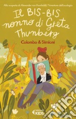 Il bis-bis-nonno di Greta Thunberg: Alla scoperta di Alexander von Humbold, l'inventore dell'ecologia. E-book. Formato EPUB ebook