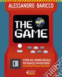 The Game: Storie del mondo digitale per ragazzi avventurosi. E-book. Formato EPUB ebook di Alessandro Baricco