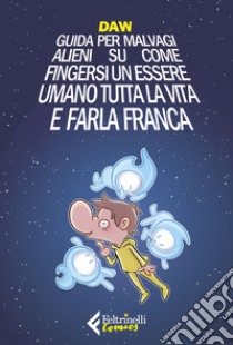 Guida per malvagi alieni su come fingersi un essere umano tutta la vita e farla franca. E-book. Formato EPUB ebook di Davide Berardi “DAW”