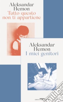 I miei genitori / Tutto questo non ti appartiene. E-book. Formato EPUB ebook di Aleksandar Hemon