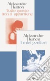 I miei genitori / Tutto questo non ti appartiene. E-book. Formato EPUB ebook di Aleksandar Hemon