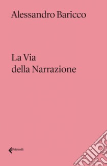 La via della narrazione. E-book. Formato EPUB ebook di Alessandro Baricco