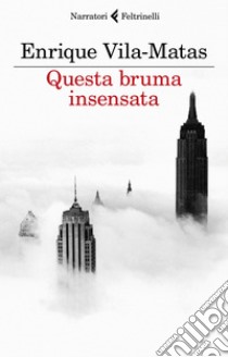 Questa bruma insensata. E-book. Formato EPUB ebook di Enrique  Vila-Matas