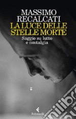 La luce delle stelle morte: Saggio su lutto e nostalgia. E-book. Formato EPUB ebook