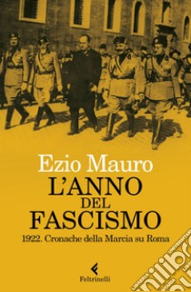 L'anno del fascismo: 1922. Cronache della marcia su Roma. E-book. Formato EPUB ebook di Ezio Mauro