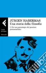 Una storia della filosofia: I. Per una genealogia del pensiero postmetafisico. E-book. Formato EPUB ebook