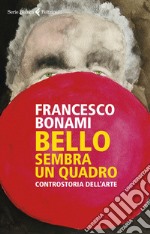 Bello, sembra un quadro: Controstoria dell'arte. E-book. Formato EPUB ebook