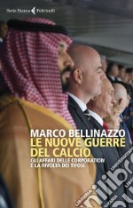 Le nuove guerre del calcio: Gli affari delle corporation e la rivolta dei tifosi. E-book. Formato EPUB ebook