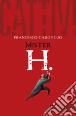 Cattivi. Mister H.. E-book. Formato EPUB ebook