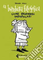 La bambina filosofica: Come rendersi impopolari (e peggiorare ulteriormente le cose). E-book. Formato EPUB ebook