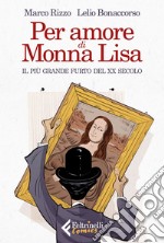 Per amore di Monna Lisa: Il più grande furto del XX secolo. E-book. Formato EPUB ebook