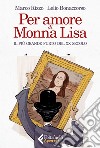 Per amore di Monna Lisa: Il più grande furto del XX secolo. E-book. Formato EPUB ebook