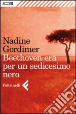 Beethoven era per un sedicesimo nero. E-book. Formato EPUB ebook