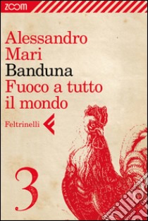 Banduna - 3. Fuoco a tutto il mondo. E-book. Formato EPUB ebook di Alessandro Mari