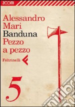 Banduna - 5. Pezzo a pezzo. E-book. Formato EPUB ebook