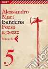 Banduna - 5. Pezzo a pezzo. E-book. Formato EPUB ebook di Alessandro Mari