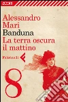 Banduna - 8. La terra oscura il mattino. E-book. Formato EPUB ebook di Alessandro Mari