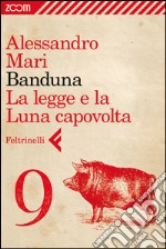 Banduna - 9. La legge e la Luna capovolta. E-book. Formato EPUB ebook