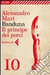Banduna - 10. Il principe dei porci. E-book. Formato EPUB ebook di Alessandro Mari