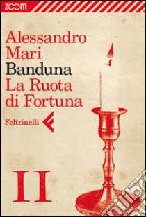 Banduna - 11. La Ruota di Fortuna. E-book. Formato EPUB ebook di Alessandro Mari